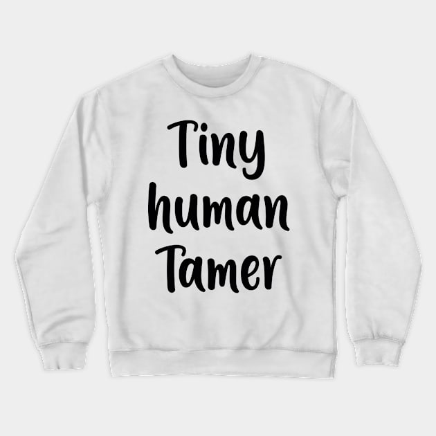 Tiny Human Tamer Crewneck Sweatshirt by animericans